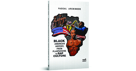 In the book, Black American History, From Plantations to Rap Culture, Guadeloupean author Pascal Archimède sought to encapsulate this 400-year ... In the book, Black American History, From Plantations to Rap Culture, Guadeloupean author Pascal Archimède sought to encapsulate this 400-year ...