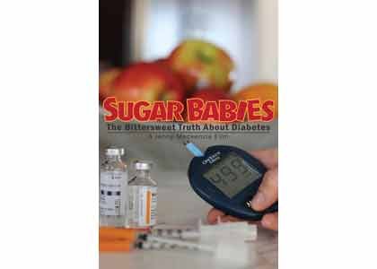 In “Sugar Babies: The Bittersweet Truth About Diabetes,” from Academy Award-winning executive producer Geralyn White Dreyfous (Born Into Brothels) and ... In “Sugar Babies: The Bittersweet Truth About Diabetes,” from Academy Award-winning executive producer Geralyn White Dreyfous (Born Into Brothels) and ...