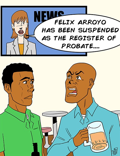 Felix Arroyo, the first person of color elected to be register of the Suffolk Probate Court has been suspended from ... Felix Arroyo, the first person of color elected to be register of the Suffolk Probate Court has been suspended from ...