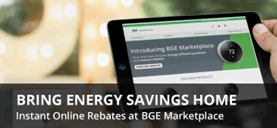 BGE customers can now purchase energy-saving products online at the BGE Marketplace. The newly-launched retail site offers energy-related products that ... BGE customers can now purchase energy-saving products online at the BGE Marketplace. The newly-launched retail site offers energy-related products that ...