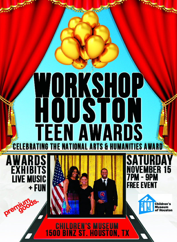 Houston Children’s Museum in partnership with the Workshop Houston is hosting the first “Workshop Houston Teen Awards” on Saturday, November 15, 2014. Mark your calendar for this event.