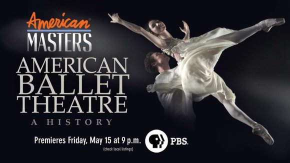 American Masters -- American Ballet Theatre: A History premieres nationwide Friday, May 15, 2015 at 9 p.m. on PBS (check ... American Masters -- American Ballet Theatre: A History premieres nationwide Friday, May 15, 2015 at 9 p.m. on PBS (check ...