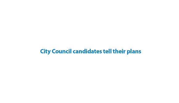 City Council candidates tell their plans
