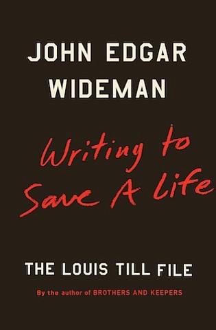 “Writing to Save a Life: The Louis Till File” by John Edgar Wideman
c.2016, Scribner		$25.00 / $34.00 Canada			195 pages
