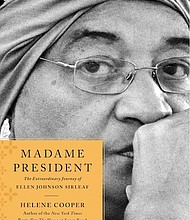 "Madame President: The Extraordinary Journey of Ellen Johnson Sirleaf” by Helene Cooper
c.2017, Simon & Schuster		$27.00 / $36.00 Canada		336 pages
