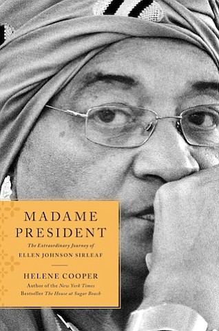 "Madame President: The Extraordinary Journey of Ellen Johnson Sirleaf” by Helene Cooper
c.2017, Simon & Schuster		$27.00 / $36.00 Canada		336 pages
