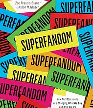 “Superfandom: How Our Obsessions Are Changing What We Buy and Who We Are” by Zoe Fraade-Blanar & Aaron M. Glazer
c.2017, W.W. Norton		         $27.95 / $36.95 Canada		        336 pages
