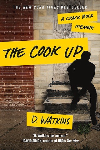 “The Cook Up: A Crack Rock Memoir” by D. Watkins
c.2017, Grand Central			$14.99 / $19.49 Canada		262 pages
