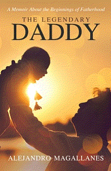 “The Legendary Daddy”

By Alejandro Magallanes

Hardcover | 5.5x8.5in | 128 pages | ISBN 9781504382151

Softcover | 5.5x8.5in | 128 pages | ISBN 9781504382137

E-Book | 128 pages | ISBN 9781504382144

Available at Amazon and Barnes & Noble
