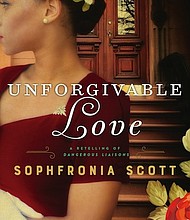 
“Unforgivable Love” by Sophfronia Scott
c.2017, Wm. Morrow		      $15.99 / $19.99 Canada			516 pages

