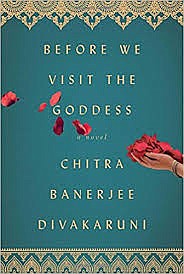 Title: Before we visit the goddess
Author(s): Divakaruni, Chitra Banerjee, 1956-
ISBN/ISSN: 1476792003
9781476792002
Personal Author: Divakaruni, Chitra Banerjee, 1956-
Edition: First Simon & Schuster hardcover edition.
Physical Description: 210 pages ; 25 cm