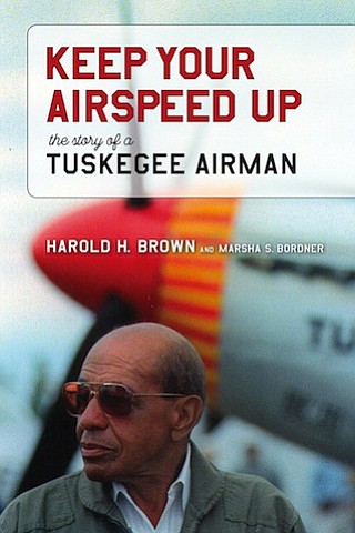 “Keep Your Airspeed Up: The Story of a Tuskegee Airman” by Harold H. Brown with Marsha S. Bordner
c.2017, University of Alabama Press $29.95 / $44.95 Canada 270 pages