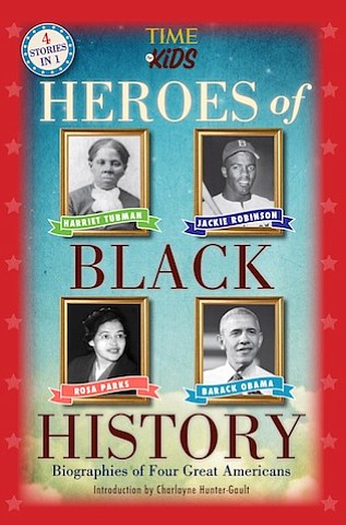 “Time for Kids: Heroes of Black History” by Editors at Time for Kids Magazine
c.2017, Time Inc. Books $9.99 / $11.99 Canada 192 pages