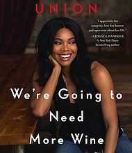 “We’re Going to Need More Wine” by Gabrielle Union
c.2017, Dey St.		$26.99 / $33.50 Canada		263 pages
