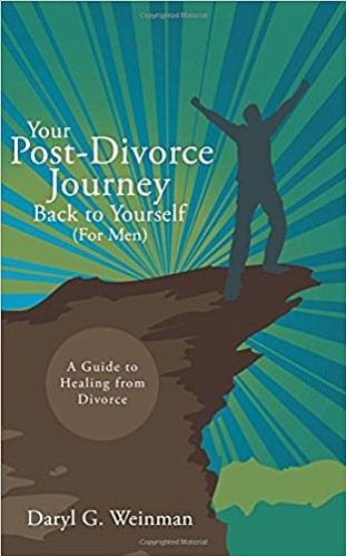 “Your Post-Divorce Journey Back to Yourself (For Men)”

By Daryl G. Weinman

Softcover | 5x8 in | 162 pages | ISBN 9781546201700

E-Book | 162 pages | ISBN 9781546201694

Available at Amazon and Barnes & Noble
