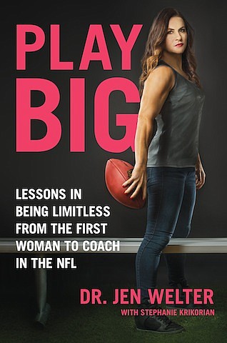 “Play Big: Lessons in Being Limitless from the First Woman to Coach in the NFL” by Dr. Jen Welter with Stephanie Krikorian
c.2017, Seal Press		       $26.00 / $34.00 Canada			266 pages

