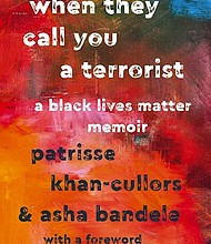 “When They Call You a Terrorist: A Black Lives Matter Memoir” by Patrisse Khan-Cullors & asha bandele, with a foreword by Angela Davis
c.2017, St. Martin’s Press $24.99 / $32.50 Canada 257 pages