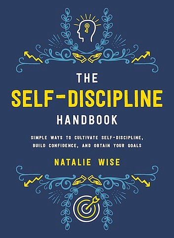 “The Self-Discipline Handbook” by Natalie Wise
c.2017, Skyhorse Publishing		   $14.99 / $22.99 Canada		192 pages
