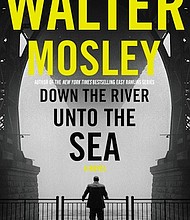 “Down the River Unto the Sea” by Walter Mosley
c.2018, Mulholland Books		  $27.00 / $35.00 Canada		325 pages
