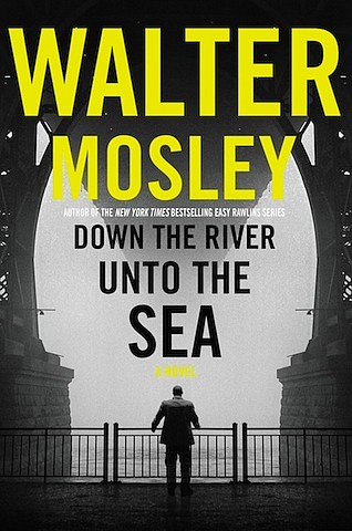 “Down the River Unto the Sea” by Walter Mosley
c.2018, Mulholland Books $27.00 / $35.00 Canada 325 pages
