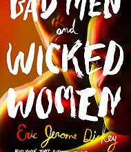 “Bad Men and Wicked Women” by Eric Jerome Dickey
c.2018, Dutton			        $27.00 / $36.00 Canada			371 pages
