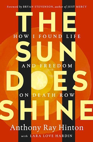 “The Sun Does Shine: How I Found Life and Freedom on Death Row” by Anthony Ray Hardin with Lara Love Hardin
c.2018, St. Martin’s Press		$25.99 / $34.99 Canada		255 pages
