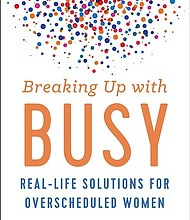 “Breaking Up with Busy: Real-Life Solutions for Overscheduled Women” by Yvonne Tally
c.2018, New World Library		  $18.95 / $27.50 Canada		203 pages
