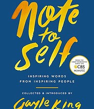 “Note to Self,” collected and introduced by Gayle King
c.2018, Simon & Schuster		   $20.00 / $27.00 Canada		162 pages
