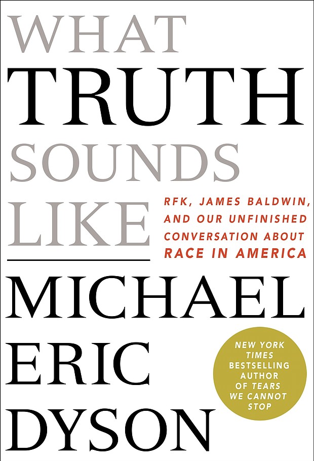 “What Truth Sounds Like” by Michael Eric Dyson
c.2018, St. Martin’s Press		$23.99 / $32.50 Canada		294 pages
