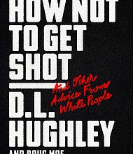 “How Not to Get Shot – And Other Advice From White People” by L.D. Hughley and Doug Moe
c.2018, Wm. Morrow			       $25.99 / $31.99 Canada		  261 pages
