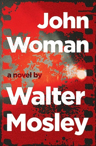 “John Woman: A Novel” by Walter Mosley
c.2018, Atlantic Monthly Press	$26.00 / $38.95 Canada		   320 pages
