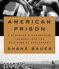 “American Prison: A Reporter’s Undercover Journey into the Business of Punishment” by Shane Bauer
c.2018, Penguin Press			$28.00 / $37.00 Canada		    368 pages
