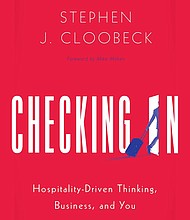 “Checking In: Hospitality-Driven Thinking, Business, and You” by Stephen J. Cloobeck
c.2018, Greenleaf Book Group $23.95 / $30.97 Canada 264 pages