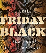 “Friday Black: Stories” by Nana Kwame Adjei-Brenyah
c.2018, Mariner Books $14.99 / higher in Canada 194 pages