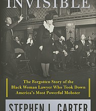 “Invisible: The Forgotten Story of the Black Woman Lawyer Who Took Down America’s Most Powerful Mobster” by Stephen L. Carter
c.2018, Henry Holt			$30.00 / $39.00 Canada		365 pages