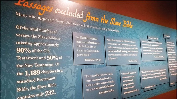 The Slave Bible exhibit at the Museum of the Bible in Washington features a version of the holy book that excluded major portions of the Old and New Testaments. Left, this Slave Bible, one of three known in existence worldwide, was published in the early 1800s and is on loan to the museum from Fisk University in Nashville, Tenn.