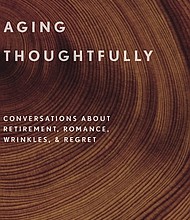 “Aging Thoughtfully: Conversations about Retirement, Romance, Wrinkles, & Regret” by Martha C. Nussbaum & Saul Levmore
c.2017, Oxford University Press	       $24.95 / higher in Canada	      264 pages