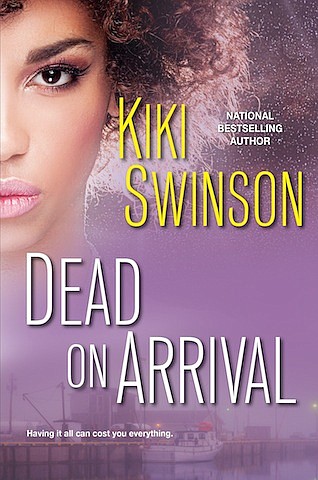 “Dead on Arrival” by Kiki Swinson
c.2018, Kensington Dafina		        $26.00 / $28.95 Canada		  288 pages