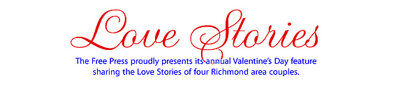 The Free Press proudly presents its annual Valentine’s Day feature sharing the Love Stories of four Richmond area couples.