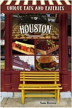 Book Details: Unique Eats and Eateries of Houston, by Sam Brown, ISBN 9781681061986, paperback 9 x 6, 208 pages, $20.95