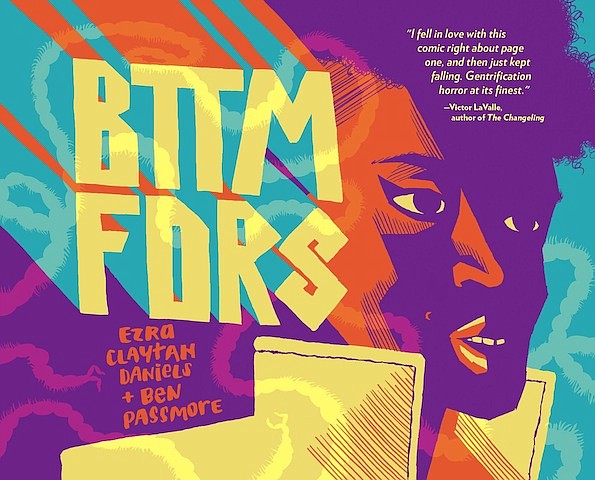 “BTTM FDRS” by Ezra Claytan Daniels & Ben Passmore
c.2019, Fantagraphics Books		      $24.99 / $33.50 Canada		     300 pages