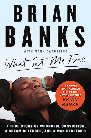 “What Set Me Free” by Brian Banks (with Mark Dagostino)
c.2019, Atria			    $16.99 / $22.99 Canada			320 pages
