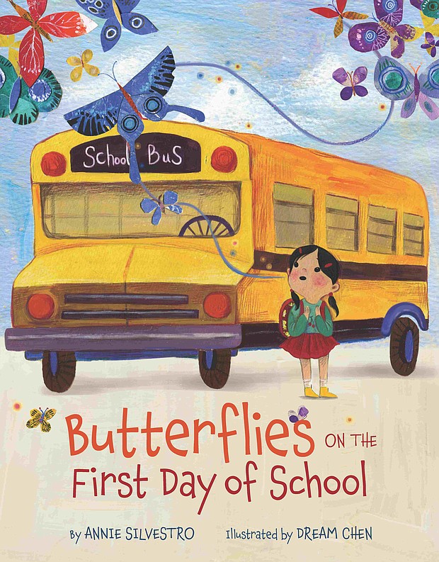 “Butterflies on the First Day of School” by Annie Silvestro, illustrated by Dream Chen
c.2019, Sterling			$16.95 / $22.95 Canada		32 pages