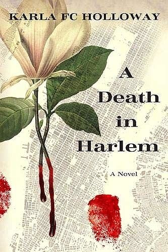 “A Death in Harlem” by Karla FC Holloway
c.2019, Northwestern University Press	$18.95 / higher in Canada	       248 pages