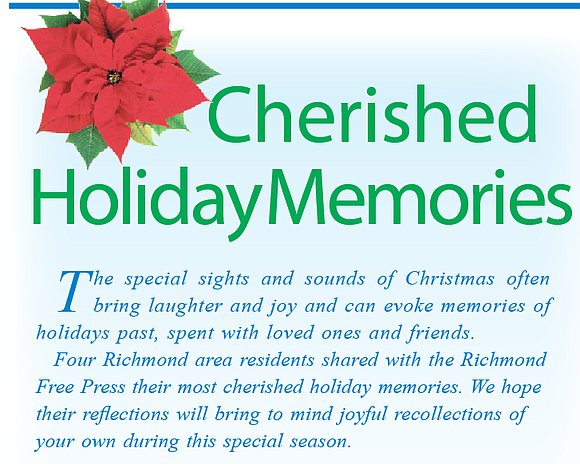 Four Richmond area residents shared with the Richmond Free Press their most cherished holiday memories. We hope their reflections will ...