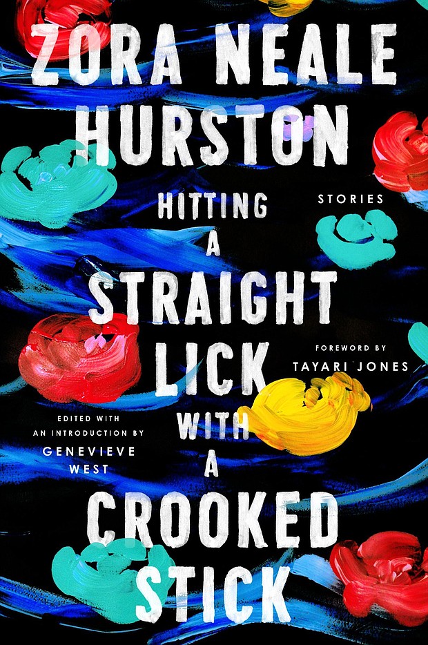 “Hitting a Straight Lick with a Crooked Stick” by Zora Neale Hurston, edited with an introduction by Genevieve West, foreword by Tayari Jones
c.2020, Amistad			$25.99 / $31.99 Canada			304 pages