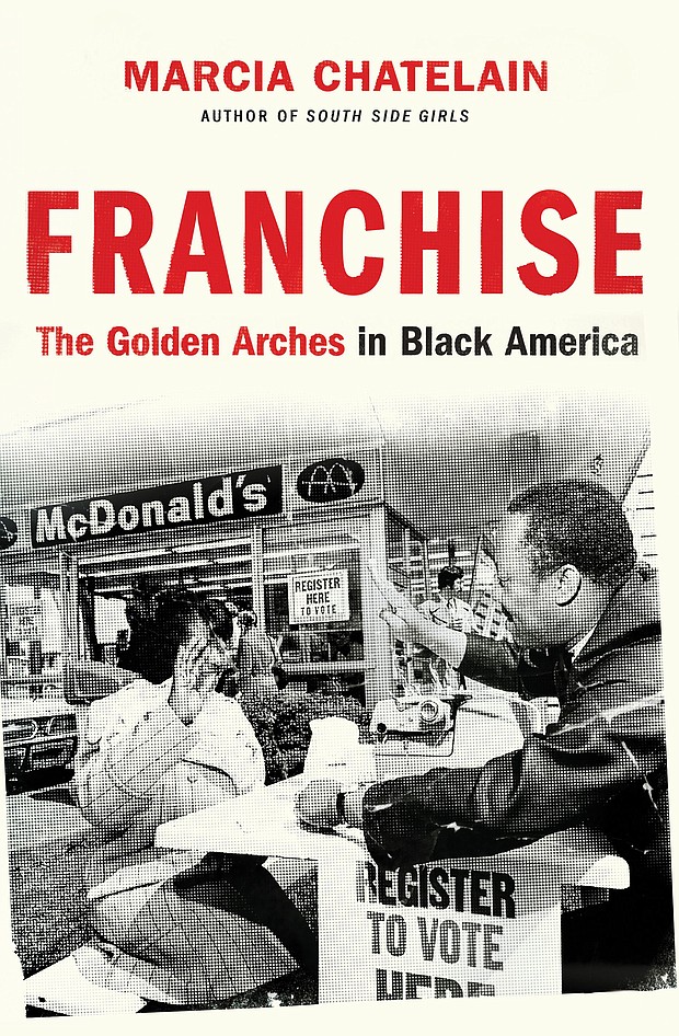 “Franchise: The Golden Arches in Black America” by Marcia Chatelain
c.2020, Liveright			$28.95 / $38.95 Canada		      336 pages