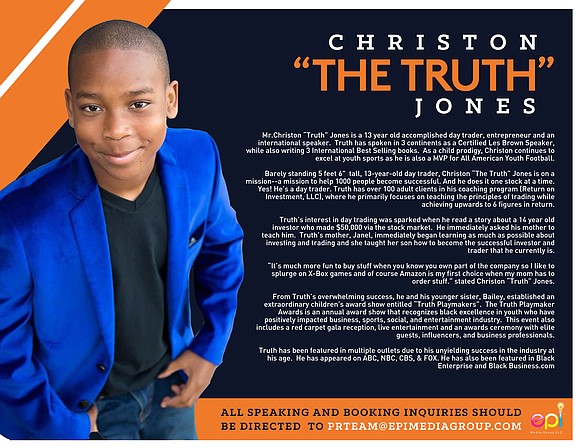 Mr.Christon “The Truth” Jones is a 13 year old accomplished day trader, entrepreneur and an international speaker. Truth has spoken ...