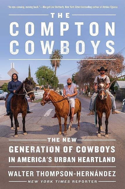 "The Compton Cowboys: The New Generation of Cowboys in America's Urban Heartland" by Walter Thompson-Hernández
c.2020, William Morrow		         $28.99 / $35.99 Canada		     272 pages