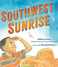 "Southwest Sunrise" by Nikki Grimes, illustrated by Wendell Minor
c.2020. Bloomsbury $18.99 / higher in Canada 40 pages